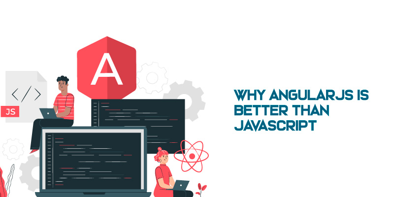 Why AngularJS is better than JavaScript?