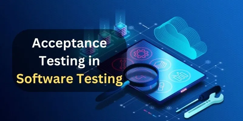 Acceptance Testing in Software Testing