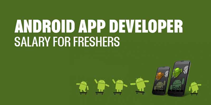 Android App Developer Salary for Freshers