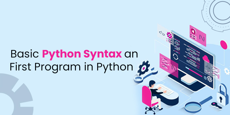 Basic Python Syntax and  First Program in Python