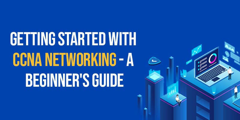 Getting Started With CCNA Networking - A Beginner's Guide