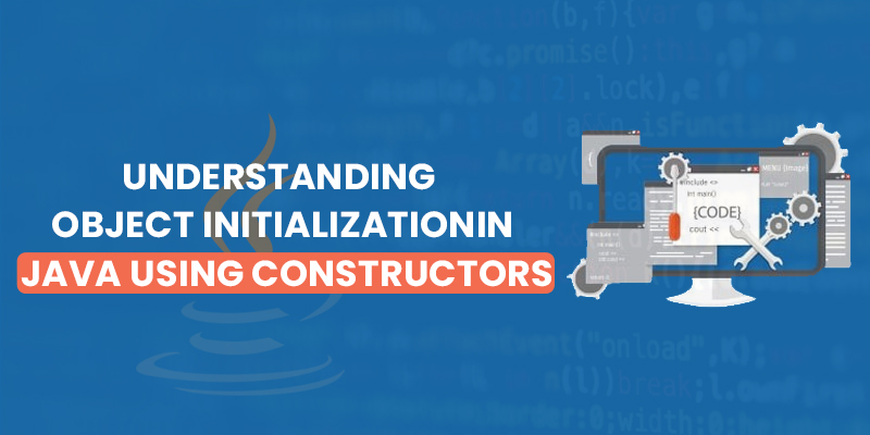 Understanding Object Initialization in Java using Constructors