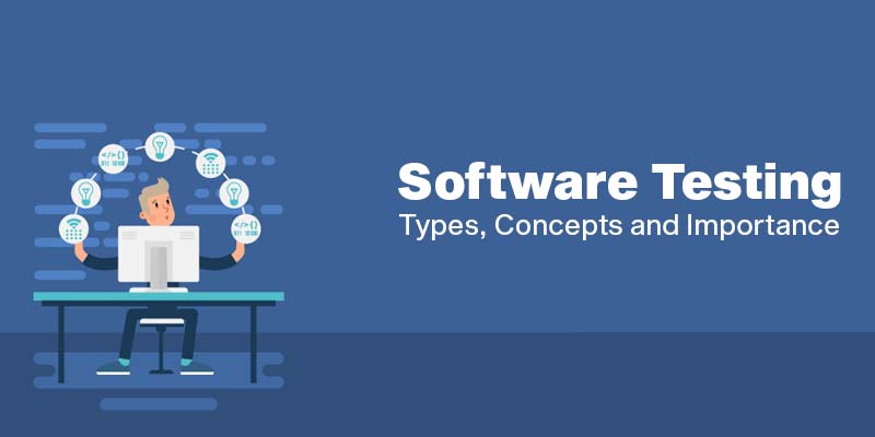 Software Testing - Types, Concepts and Importance