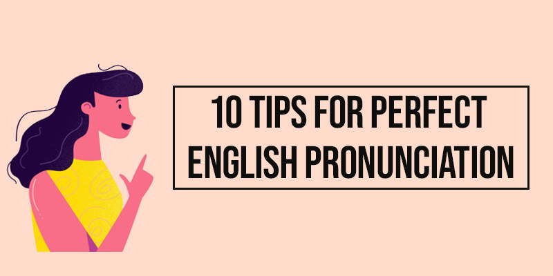 10 Tips For Perfect English Pronunciation