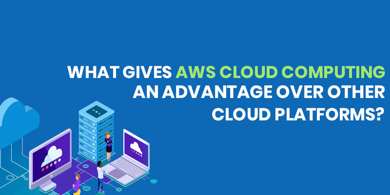 What gives AWS cloud computing an advantage over other cloud platforms?