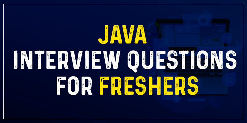 Java Interview Questions For Freshers